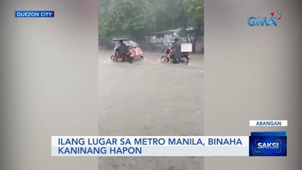 Ilang lugar sa Metro Manila, binaha kaninang hapon | Saksi