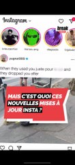 Mais c'est quoi ces nouvelles mises à jour Insta ?