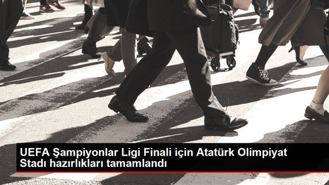 UEFA Şampiyonlar Ligi Finali için Atatürk Olimpiyat Stadı hazırlıkları tamamlandı