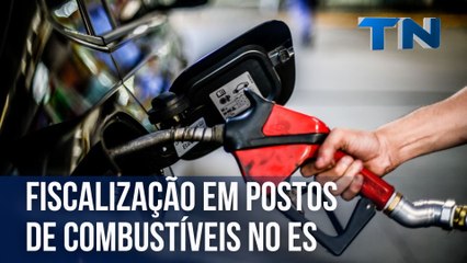 Fiscalização em postos de combustíveis no ES