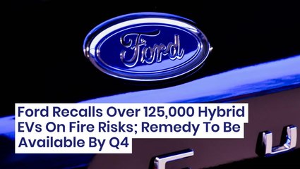 Ford Recalls Over 125,000 Hybrid EVs On Fire Risks; Remedy To Be Available By Q4 - $F