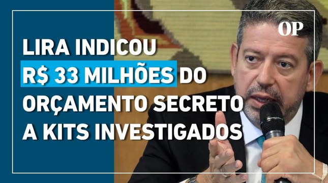 Lira indicou R$ 33 milhões do orçamento secreto a kits investigados pela PF, diz jornal