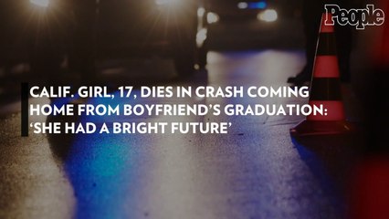 Calif. Girl, 17, Dies in Crash Coming Home from Boyfriend's Graduation: 'She Had a Bright Future'