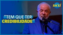 Lula diz que um governo precisa de 'credibilidade'