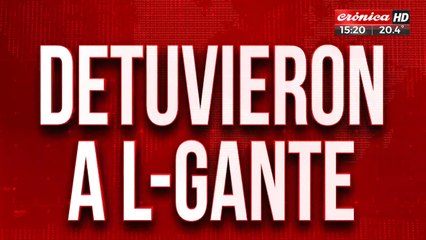 L-Gante detenido: lo acusan de privación ilegítima de la libertad