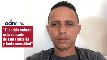 “El pueblo cubano está cansado de tanta miseria y tanta necesidad”