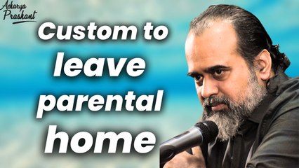 Custom to leave parental home || Acharya Prashant
