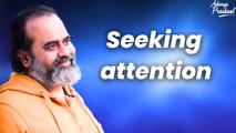 Seeking attention || Acharya Prashant