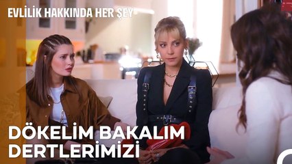Bir Kız Gecesini Hak Ettik Bence! - Evlilik Hakkında Her Şey