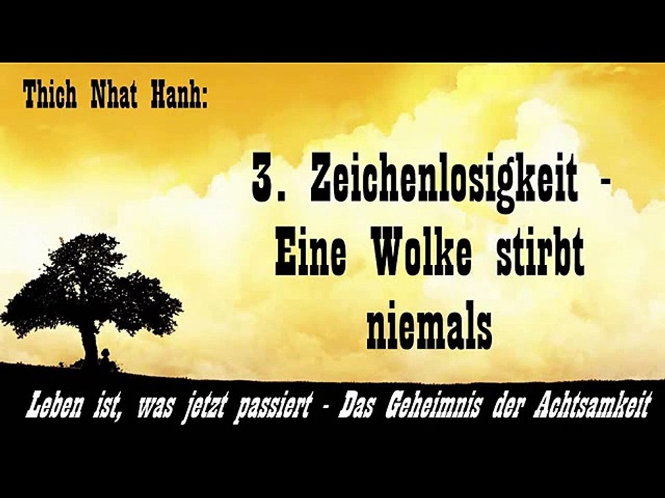 3. Zeichenlosigkeit - Eine Wolke stirbt niemals - Leben ist, was jetzt passiert