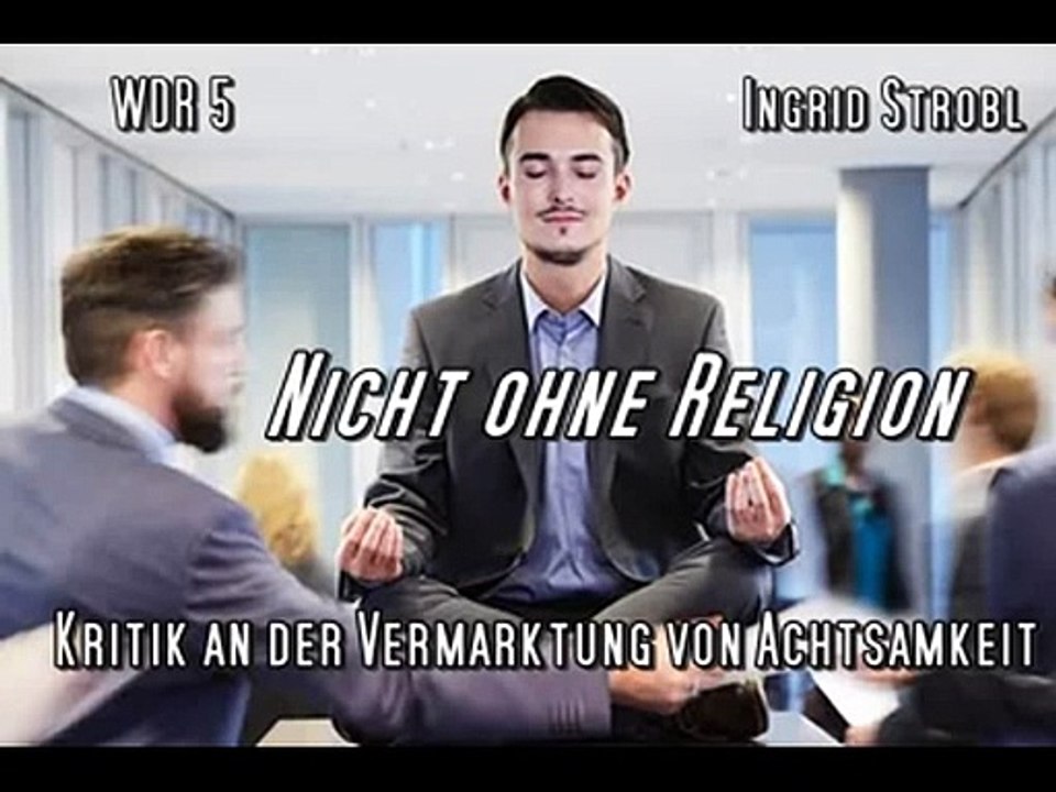 Nicht ohne Religion - Kritik an Vermarktung von Achtsamkeit