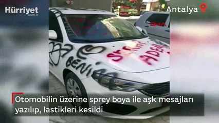 Antalya'da bir otomobilin üzerine sprey boya ile aşk mesajları yazılıp, lastikleri kesildi