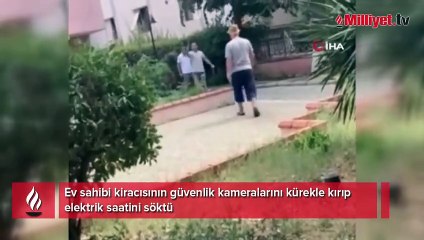 Ev sahibi kiracısının güvenlik kameralarını kürekle kırıp elektrik saatini söktü