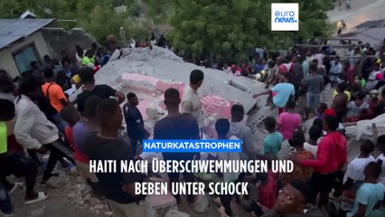 Mörderische Überschwemmungen, dann Erdbeben: Haiti steht unter Schock