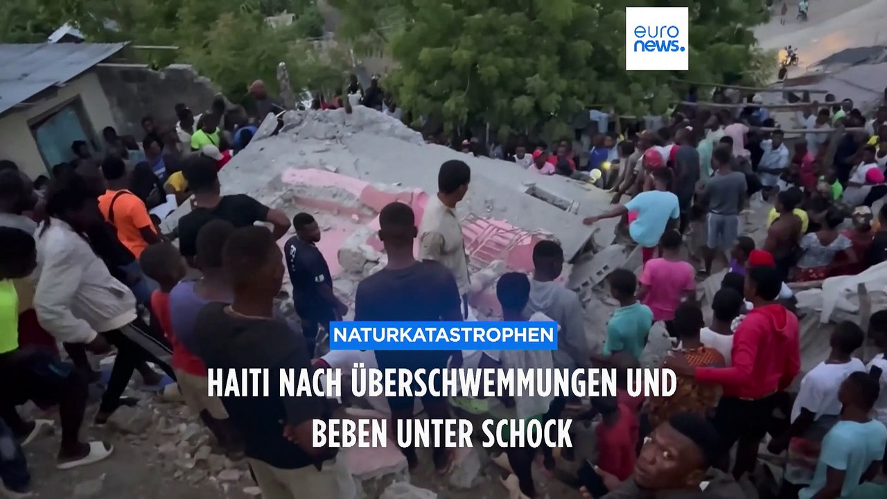 Mörderische Überschwemmungen, dann Erdbeben: Haiti steht unter Schock