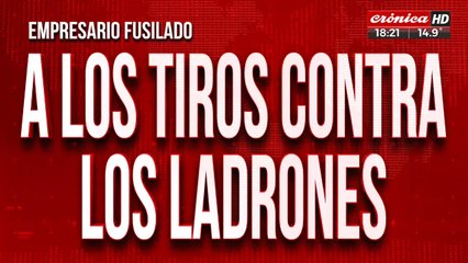 Empresario fusilado: uno de los ladrones se encuentra herido