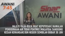 AWANI 7:45 [07/06/2023] - Majlis Raja-Raja buat keputusan | Kawalan penggunaan air tidak penting | Malaysia tanggung kesan kewangan| DUN Negeri Sembilan bubar 30 Jun