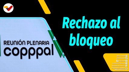 Al Aire | COPPPAL rechaza el bloqueo económico contra Venezuela