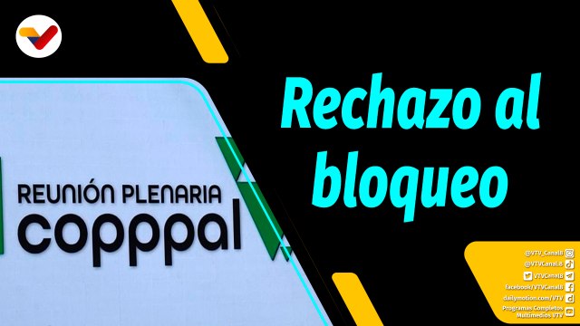 Al Aire | COPPPAL rechaza el bloqueo económico contra Venezuela