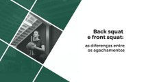 Back squat e front squat: as diferenças entre os agachamentos