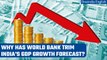 World Bank cuts India's GDP growth forecast in its new report | Oneindia News