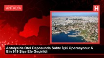 Antalya'da Otel Deposunda Sahte İçki Operasyonu: 6 Bin 919 Şişe Ele Geçirildi
