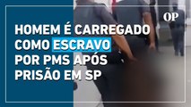 Homem negro é carregado com pés e mãos amarrados por PMs após prisão em SP