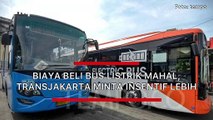 Biaya Beli Bus Listrik Mahal, Transjakarta Minta Insentif Lebih dari Pemprov DKI