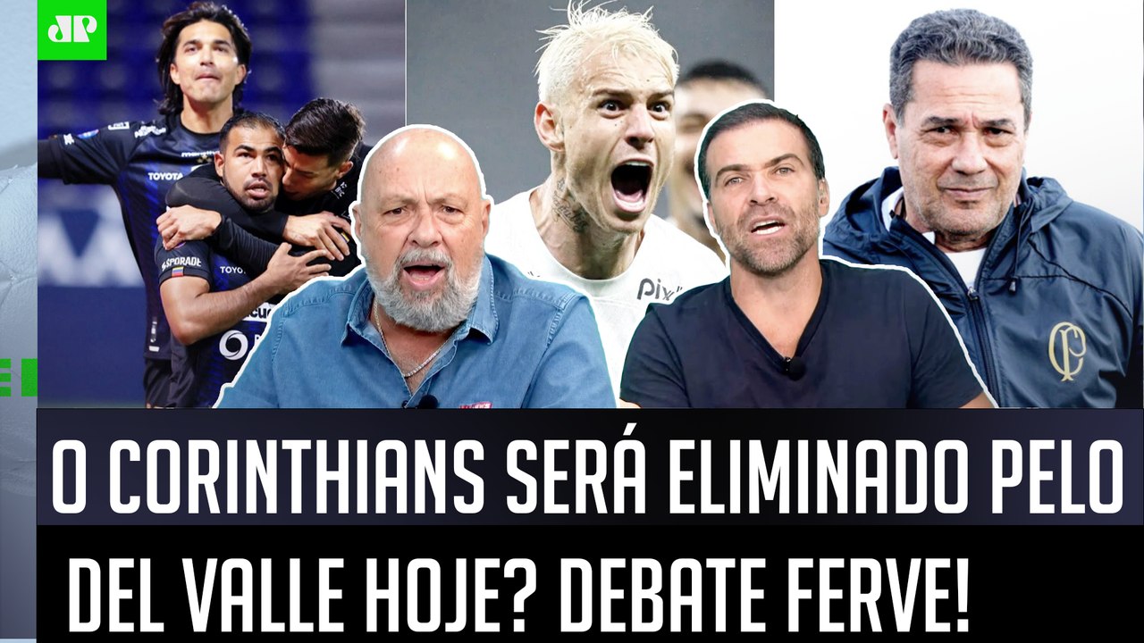 "QUE PALHAÇADA! PODE ME XINGAR, mas o Corinthians pra mim..." O Timão será ELIMINADO pelo Del Valle?