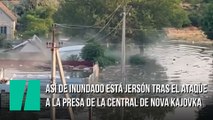 Así de inundado está Jersón tras el ataque a la presa de la central de Nova Kajovka