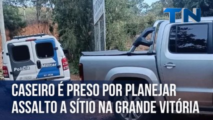 Caseiro é preso por planejar assalto a sítio na Grande Vitória