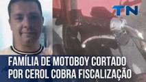 Família de motoboy cortado por cerol cobra fiscalização