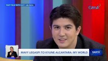 Mavy Legaspi to Kyline Alcantara: My world | Saksi