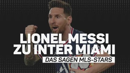 Messi zu Inter Miami: Das sagen MLS-Stars
