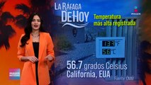 Registro de temperatura más alta fue de 56.7 grados celsius en California