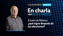 En charla con Roy Campos: Estado de México ¡Qué sigue después de la elecciones?