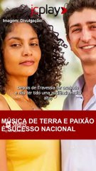MÚSICA DE ABERTURA DE TERRA E PAIXÃO É SUCESSO NACIONAL; VEJA QUAL É