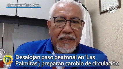 Desalojan paso peatonal en 'Las Palmitas'; preparan cambio de circulación