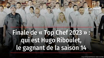 Finale de « Top Chef 2023 » : qui est Hugo Riboulet, le gagnant de la saison 14