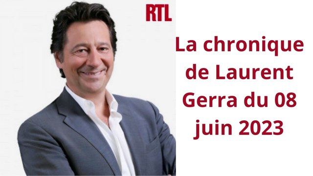 La chronique de Laurent Gerra du 08 juin 2023
