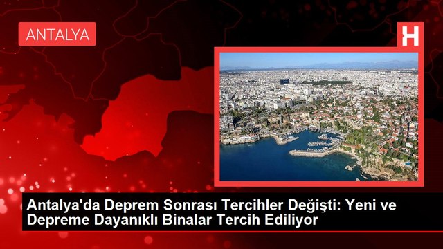 Antalya'da Deprem Sonrası Tercihler Değişti: Yeni ve Depreme Dayanıklı Binalar Tercih Ediliyor
