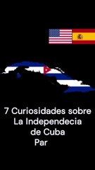 7 Curiosidades sobre la Independencia de Cuba (versión móvil) Parte 1