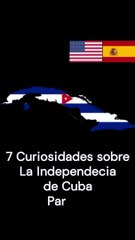 7 Curiosidades sobre la Independencia de Cuba (versión móvil) Parte 2
