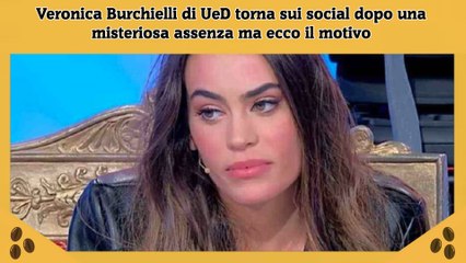 Veronica Burchielli di UeD torna sui social dopo una misteriosa assenza ma ecco il motivo
