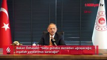 Bakan Özhaseki: “Gece gündüz demeden uğraşacağız, inşallah yaralarımızı saracağız”