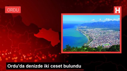 Ordu'da denizde iki ceset bulundu