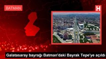 Galatasaray bayrağı Batman'daki Bayrak Tepe'ye açıldı