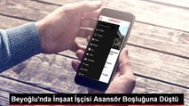 Beyoğlu'nda İnşaat İşçisi Asansör Boşluğuna Düştü