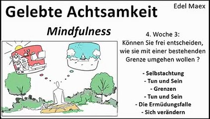 Gelebte Achtsamkeit 4. Woche 3: Können Sie frei entscheiden, wie sie mit einer bestehende Grenze umgehen wollen ?...