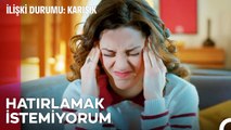 Geçmiş Geçmişte Kalmalıdır Belki De - İlişki Durumu Karışık